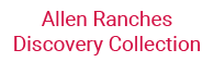 Allen Ranches Discovery Collection